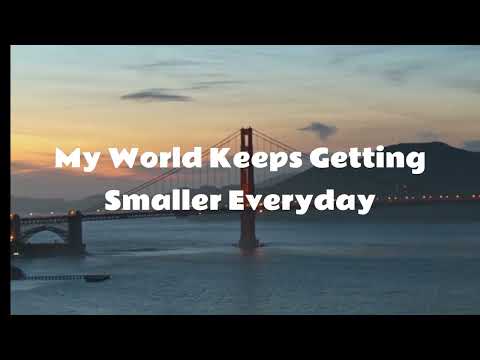 My World Keeps Getting Smaller Everyday - (Lyrics)