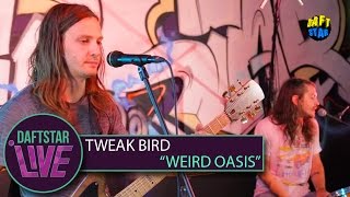 Tweak Bird - Weird Oasis - DAFTSTAR