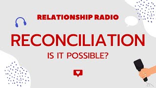 Reconciliation: Is It Possible? If So, How? - Dr. Joe Beam & Kimberly Holmes - Relationship Radio