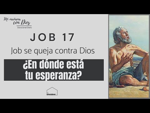 Job 17 | ¿En dónde está tu esperanza? | Job se queja contra Dios | Devocional
