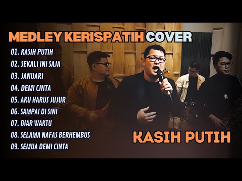 MEDLEY KERISPATIH COVER - KASIH PUTIH - DEMI CINTA - JANUARI || LAGU POP TERPOPULER 2025