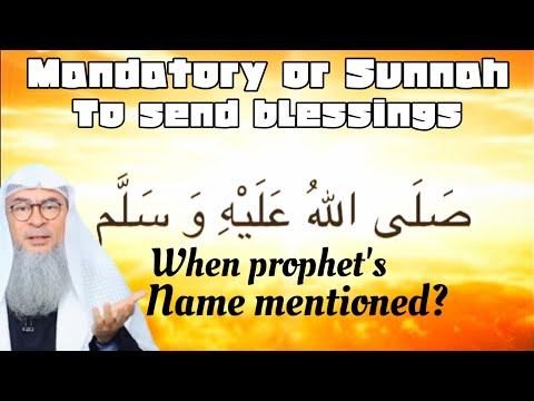 Is it mandatory / sunnah to send blessings (durood) everytime we hear Prophet's name assim al hakeem