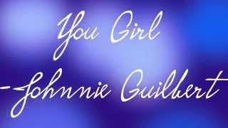 You Girl-Johnnie Guilbert (Lyrics)