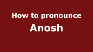How to pronounce Anosh