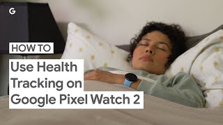 How to Use Health Tracking on Google Pixel Watch 2