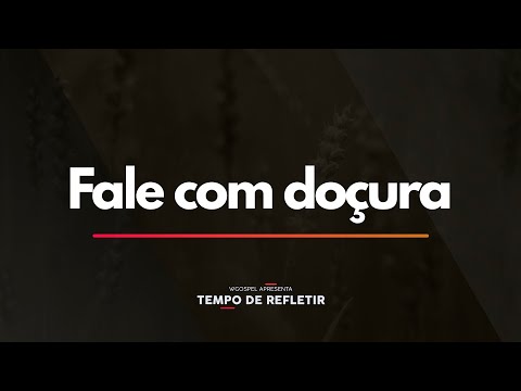 Tempo de Refletir 2341 - Fale com doçura