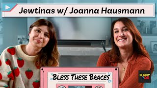 Jewtinas with Joanna Hausmann (Bless These Braces: Episode 5)
