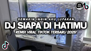 Download lagu DJ SIAPA DI HATIMU - SEMAKIN INGIN AKU LUPAKAN VIRAL TIKTOK FULL BASS TERBARU 2025 mp3