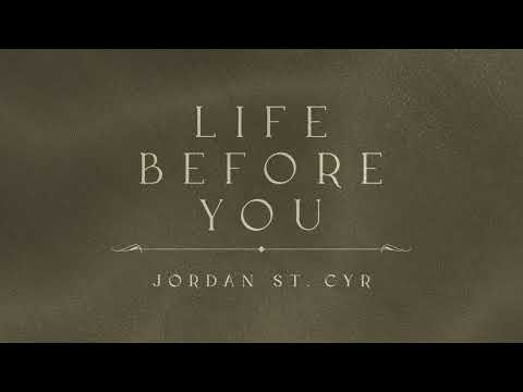 Life Before You (Lyric Video) - Jordan St. Cyr [Official Video]