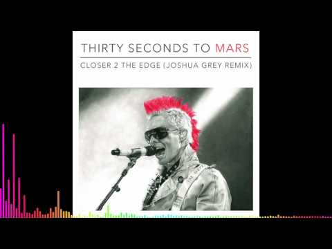 30 Seconds To Mars - Closer To The Edge (Joshua Grey Remix)