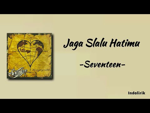 Jaga Selalu Hatimu - Seventeen | Lirik Lagu