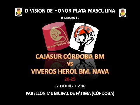 CAJASUR CÓRDOBA BM vs VIVEROS HEROL BM NAVA DIVISIÓN HONOR PLATA 15 JORNADA 17-12-16.