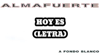 Almafuerte - Hoy Es (Letra)