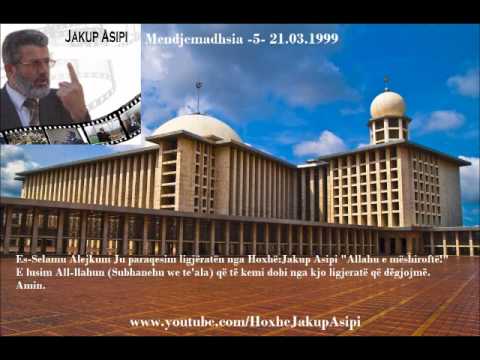 '' Mendjemadhsia -5- 21.03.1999 ''Hoxhë:Jakup Asipi (Allahu e mëshiroftë!)