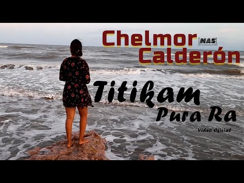 Chelmor Calderón - Titikam Pura Ra (Video Oficial)