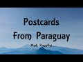 Mark Knopfler - Postcards From Paraguay (Lyrics) - Shangri-La (2004)