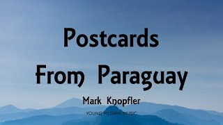 Mark Knopfler - Postcards From Paraguay (Lyrics) - Shangri-La (2004)