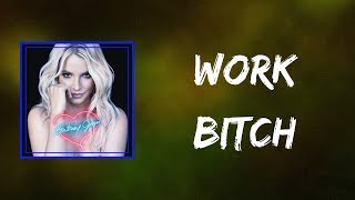 Britney Spears - Work Bitch (Lyrics)