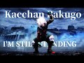 Kacchan Bakugo I M Still Standing My Hero Academia