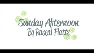 Sunday Afternoon - Rascal Flatts.