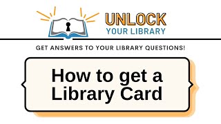 Unlock Your Library - How to Sign Up for a Library Card