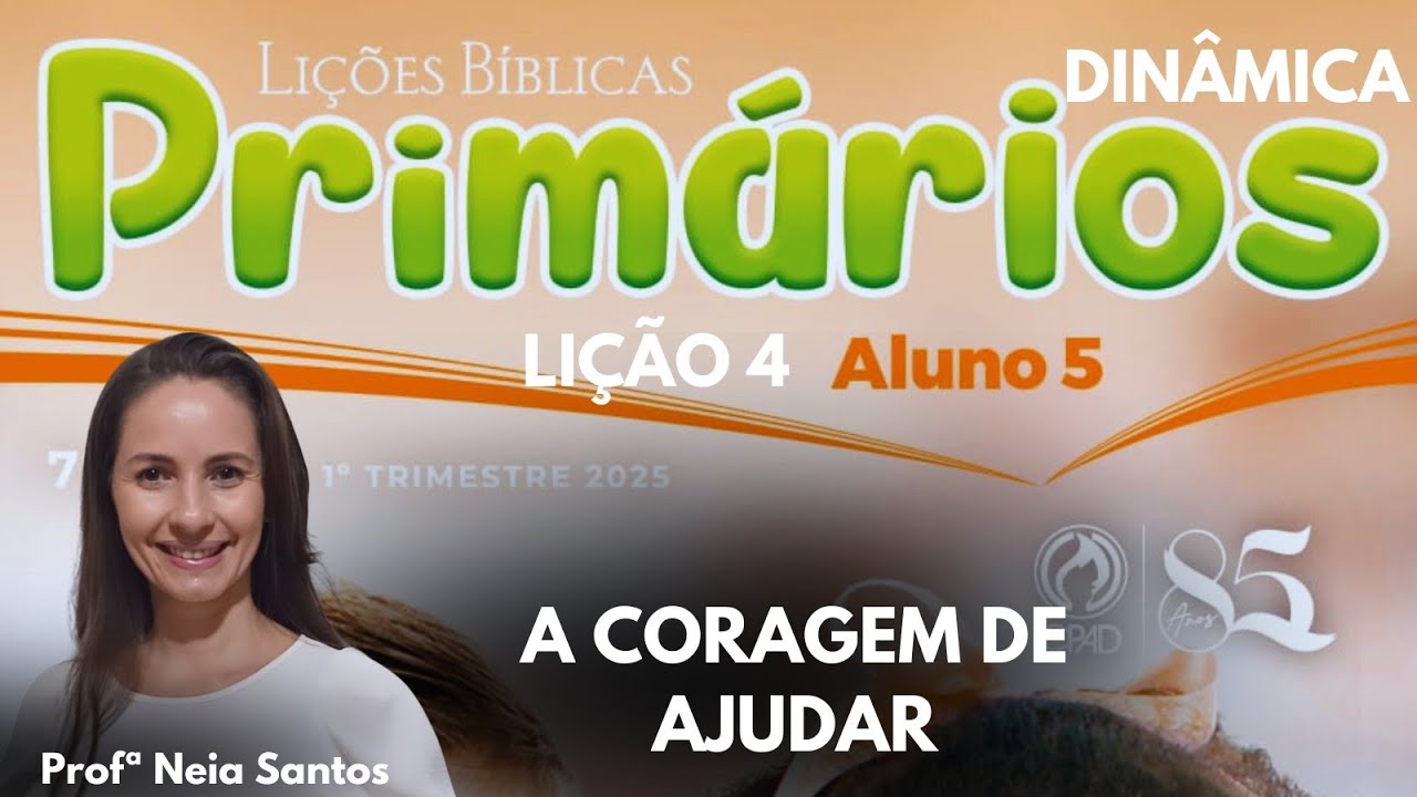 EBD- Lição 4  Primários: A Coragem De Ajudar / EBD 1 Trimestre 2025 - (Dinâmica)