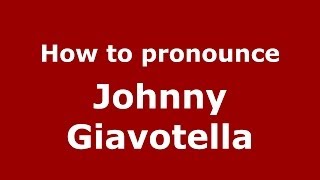 How to pronounce Johnny Giavotella