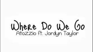 Atozzio ft. Jordyn Taylor - Where Do We Go