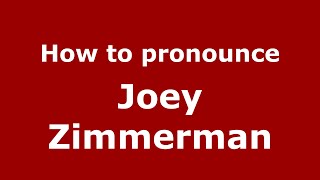 How to pronounce Joey Zimmerman