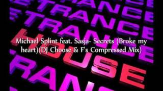 Michael Splint feat  Sasja - Secrets (Broke my heart)(DJ Choose & F's Compressed Mix)