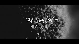 The Album Leaf - "New Soul" (Official Music Video)