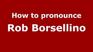 How to pronounce Rob Borsellino