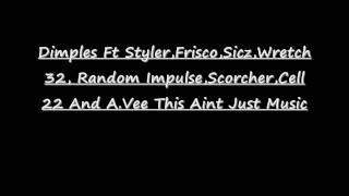 Dimples ft. styler frisco sicx wretch 32 impulse scorcher cell 22 a.vee This Aint Just Music