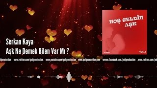 Serkan Kaya - Aşk Ne Demek Bilen Var Mı