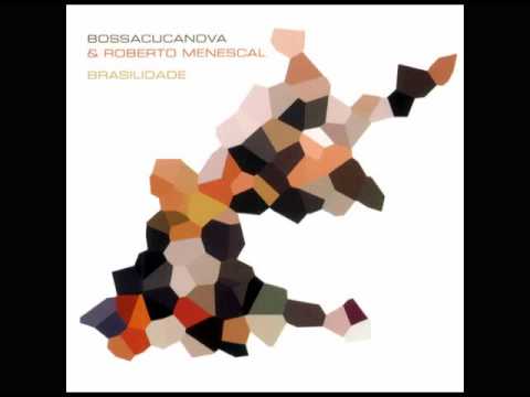 Bossacucanova & Roberto Menescal - Garota De Ipanema