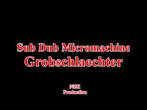 Sub Dub Micromachine - Grobschlaechter(Lyrics)