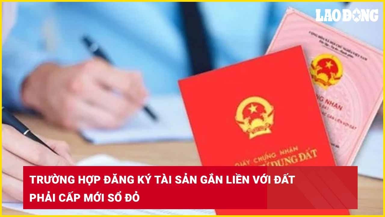 Trường hợp đăng ký tài sản gắn liền với đất phải cấp mới sổ đỏ