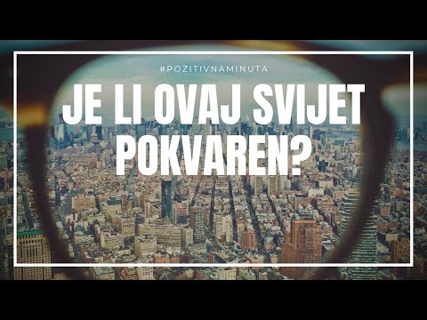 Pozitivna minuta [#77] - JE LI OVAJ SVIJET POKVAREN?