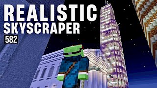 Building a FULL Sized Skyscraper! - Let's Play Minecraft 582