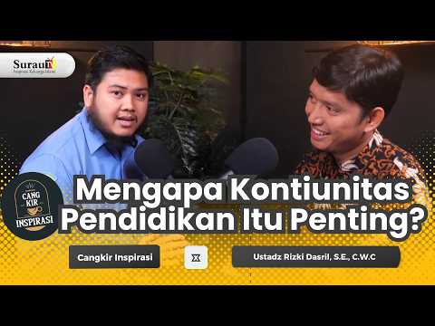 Mengapa Kontinuitas Pendidikan Penting? | Cangkir Inspirasi x Ustadz Rizki Dasril, S.E., C.W.C