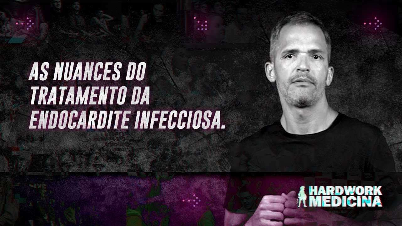 AS NUANCES DO TRATAMENTO DA ENDOCARDITE INFECCIOSA l HARDWORK MEDICINA