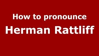 How to pronounce Herman Rattliff