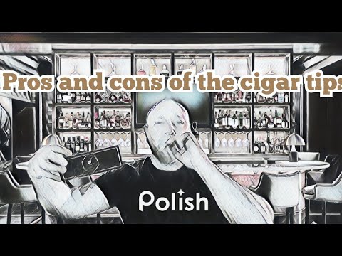 Pros and cons of the cigar tips