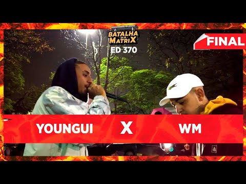 Youngui x WM | Final | Batalha da Matrix [370] ☔