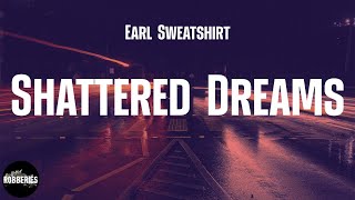 Earl Sweatshirt - Shattered Dreams (lyrics)
