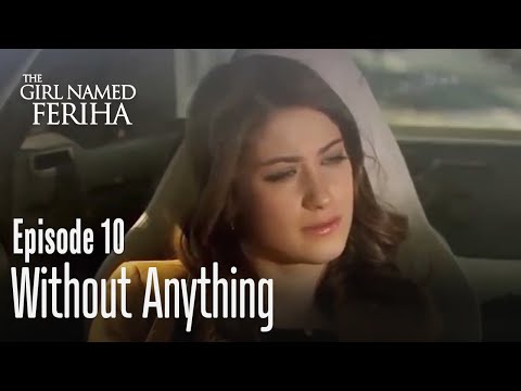 Without anything - The Girl Named Feriha | Episode 10