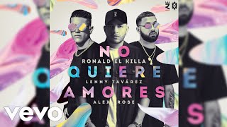 Ronald El Killa Ft Lenny Tavarez &amp; Alex Rose - No Quiere Amores