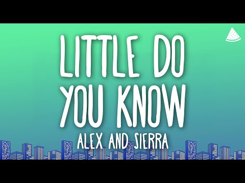 Alex & Sierra - Little Do You Know (Lyrics)