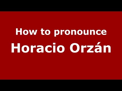 How to pronounce Horacio Orzán (Spanish/Argentina) - PronounceNames.com