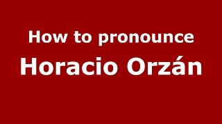 How to pronounce Horacio Orzán